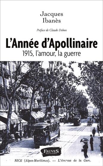 Couverture du livre « L'Année d'Apollinaire : 1915, l'amour, la guerre » de Ibanes Jacques aux éditions Fauves