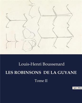 Couverture du livre « LES ROBINSONS DE LA GUYANE : Tome II » de Louis-Henri Boussenard aux éditions Culturea