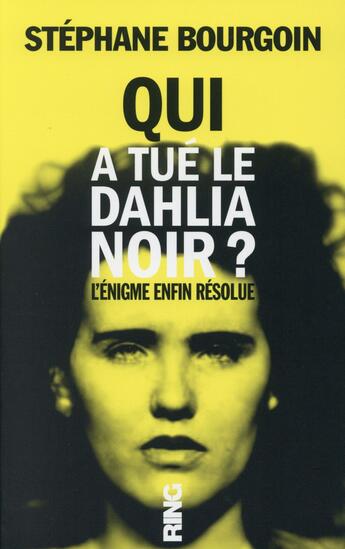 Couverture du livre « Qui a tue le dahlia noir ? » de Stephane Bourgoin aux éditions Ring