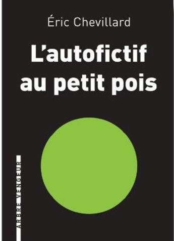 Couverture du livre « L'autofictif au petit pois » de Eric Chevillard aux éditions L'arbre Vengeur