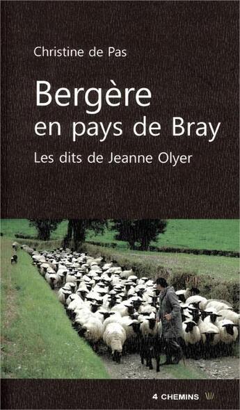 Couverture du livre « Bergère en pays de Bray ; les dits de Jeanne Olyer » de Christine De Pas aux éditions 4 Chemins