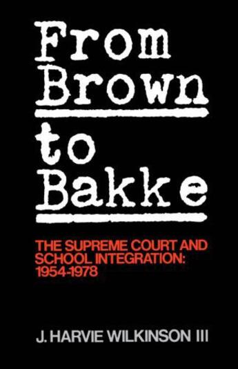 Couverture du livre « From Brown to Bakke: The Supreme Court and School Integration: 1945-19 » de Wilkinson J Harvie aux éditions Oxford University Press Usa