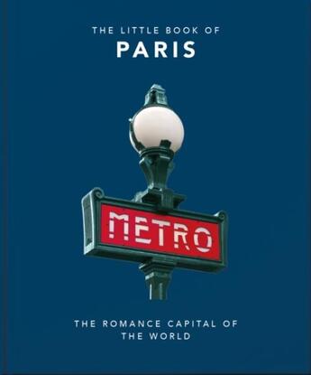 Couverture du livre « The little book of Paris: the romance capital of the world » de  aux éditions Welbeck