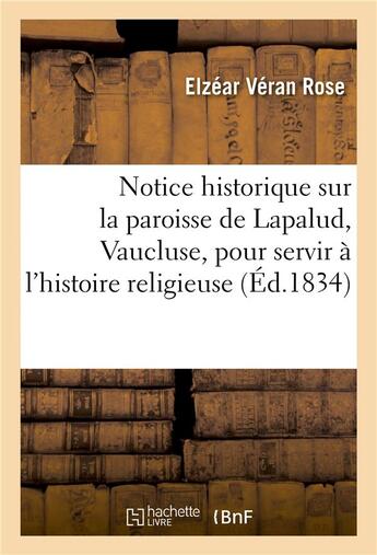 Couverture du livre « Notice historique sur la paroisse de lapalud vaucluse, pour servir a l'histoire religieuse » de Rose Elzear Veran aux éditions Hachette Bnf