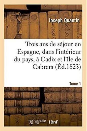 Couverture du livre « Trois ans de sejour en espagne, dans l'interieur du pays, sur les pontons, a cadix - et dans l'ile d » de Quantin Joseph aux éditions Hachette Bnf