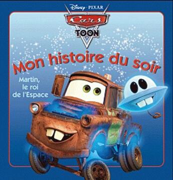 Couverture du livre « Mon histoire du soir : Cars Toon : Martin, le roi de l'espace » de Disney aux éditions Disney Hachette