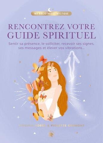 Couverture du livre « Rencontrez votre guide spirituel : sentir sa présence, le solliciter, recevoir ses signes, ses messages et élever vos vibrations... » de Violette Germont et Virginie Bobee aux éditions Le Lotus Et L'elephant