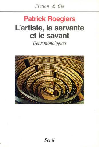 Couverture du livre « L'artiste, la servante et le savant ; deux monologues » de Patrick Roegiers aux éditions Seuil