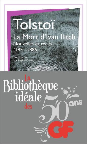 Couverture du livre « La mort d'Ivan Ilitch, nouvelles et récits (1851-1885) » de Leon Tolstoi aux éditions Flammarion