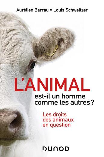 Couverture du livre « L'animal est-il un homme comme les autres ? les droits des animaux en question » de Aurelien Barrau et Louis Schweitzer aux éditions Dunod