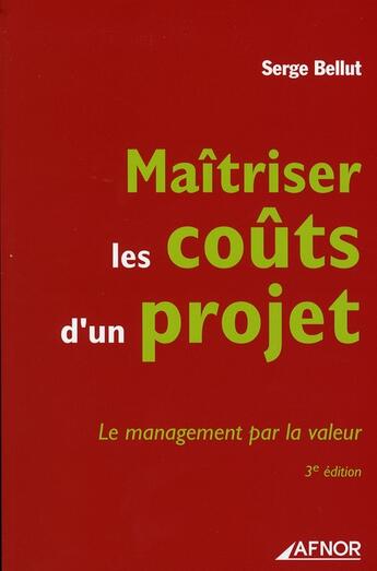 Couverture du livre « Maitriser les coûts d'un projet. le management par la valeur (3e édition) » de Serge Bellut aux éditions Afnor