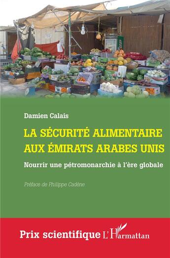 Couverture du livre « La sécurité alimentaire aux Emirats Arabes Unis : Nourrir une pétromonarchie à l'ère globale » de Damien Calais aux éditions L'harmattan