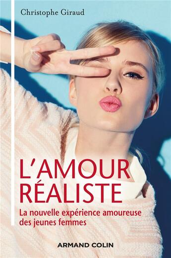 Couverture du livre « L'amour réaliste ; la nouvelle expérience amoureuse des jeunes femmes » de Christophe Giraux aux éditions Armand Colin