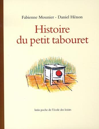 Couverture du livre « Histoire du petit tabouret » de Fabienne Mounier et Daniel Henon aux éditions Ecole Des Loisirs