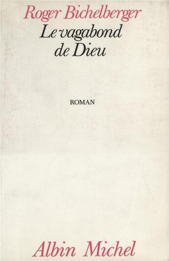 Couverture du livre « Le vagabond de Dieu » de Roger Bichelberger aux éditions Albin Michel