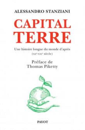 Couverture du livre « Capital terre : une histoire longue du monde d'après (XIIe-XXIe siècle) » de Alessandro Stanziani aux éditions Payot