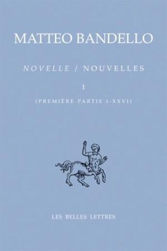 Couverture du livre « Novelle Tome 1 ; première partie I-XXVI » de Matteo Bandello aux éditions Belles Lettres