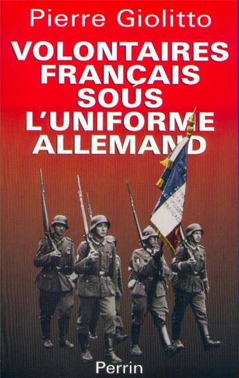 Couverture du livre « Volontaires français sous l'uniforme allemand » de Pierre Giolitto aux éditions Perrin