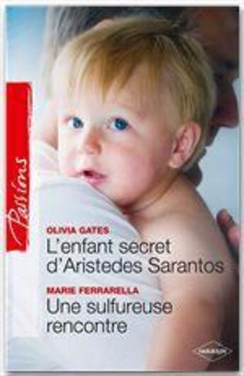 Couverture du livre « L'enfant secret d'Aristedes Sarantos ; une sulfureuse rencontre » de Olivia Gates et Marie Ferrarella aux éditions Harlequin