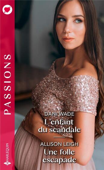 Couverture du livre « L'enfant du scandale ; une folle escapade » de Allison Leigh et Dani Wade aux éditions Harlequin