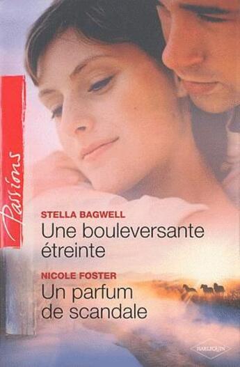 Couverture du livre « Une bouleversante étreinte ; un parfum de scandale » de Stella Bagwell et Nicole Foster aux éditions Harlequin