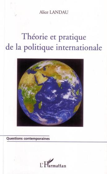 Couverture du livre « Théorie et pratique de la politique internationale » de Alice Landau aux éditions L'harmattan