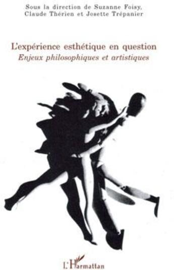 Couverture du livre « L'expérience esthétique en question ; enjeux philosophiques et artistiques » de Suzanne Foisy et Claude Therien et Josette Trepanier aux éditions L'harmattan