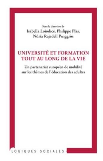 Couverture du livre « Université et formation tout au long de la vie ; un partenariat européen de mobilité sur les thèmes de l'éducation des adultes » de Isabella Loiodice et Philippe Plas et Nuria Rajadell Puiggros aux éditions L'harmattan