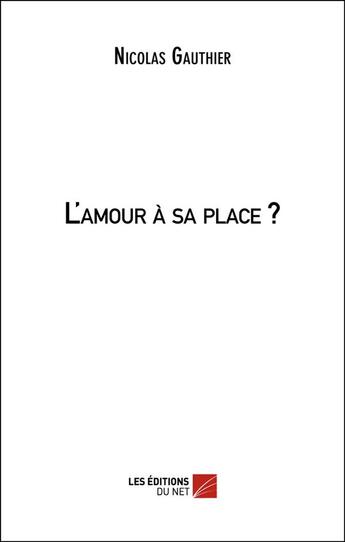 Couverture du livre « L'amour à sa place ? » de Nicolas Gauthier aux éditions Editions Du Net