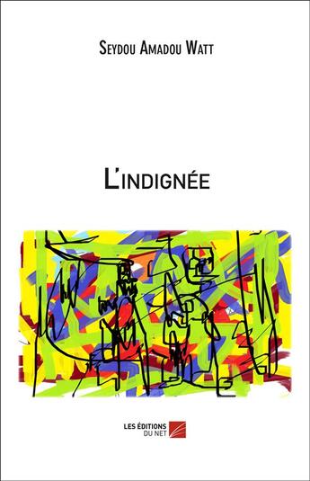 Couverture du livre « L'indignée » de Seydou Amadou Watt aux éditions Editions Du Net