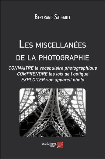 Couverture du livre « Les miscellanées de la photographie » de Bertrand Saigault aux éditions Editions Du Net