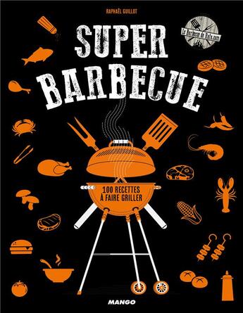 Couverture du livre « Super barbecue ; 100 recettes à faire griller » de Raphael Guillot aux éditions Mango