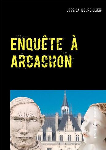 Couverture du livre « Enquête à Arcachon ; la ville aux 4 saisons » de Jessica Bourcillier aux éditions Books On Demand