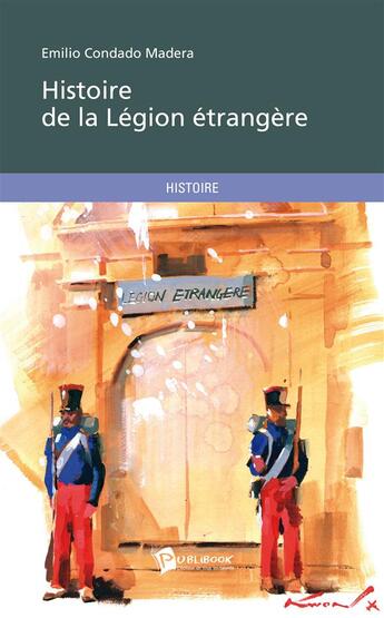 Couverture du livre « Histoire de la Légion étrangère ; un asile pour le malheur, 1831-1835 » de Emilio Condado Madera aux éditions Publibook