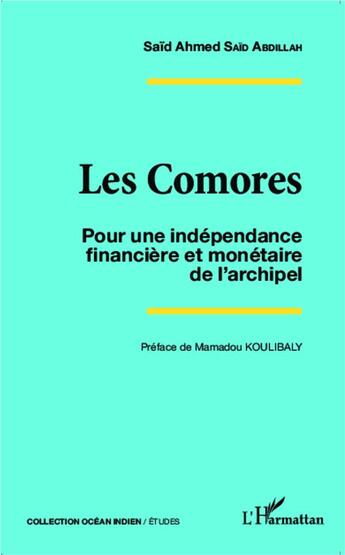 Couverture du livre « Les Comores ; pour une indépendance financière et monétaire de l'archipel » de Said Ahmed Said Abdillah aux éditions L'harmattan