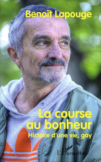 Couverture du livre « La course au bonheur ; histoire d'une vie gay » de Benoit Lapouge aux éditions L'harmattan