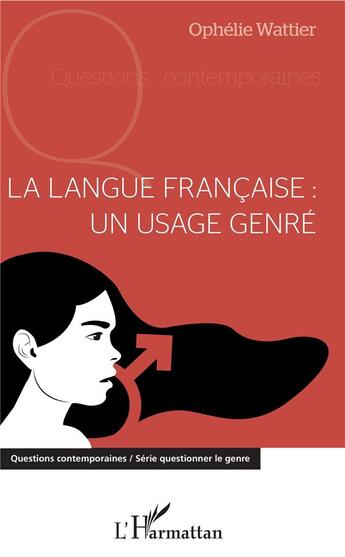 Couverture du livre « La langue francaise : un usage genré » de Wattier Ophelie aux éditions L'harmattan