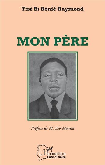 Couverture du livre « Mon père » de Raymond Tibe Bi Benie aux éditions L'harmattan