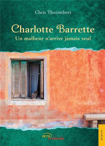 Couverture du livre « Charlotte Barrette ; un malheur n'arrive jamais seul » de Chris Thorimbert aux éditions Jets D'encre