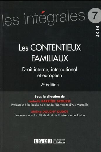 Couverture du livre « Les contentieux familiaux ; droit interne, international et européen (2e édition) » de Melina Douchy-Oudot et Isabelle Barriere-Brousse aux éditions Lgdj