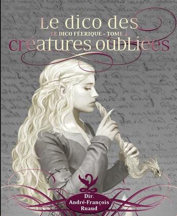 Couverture du livre « Le dico des créatures féeriques Tome 4 ; le dico des créatures oubliées » de Andre-Francois Ruaud aux éditions Moutons Electriques