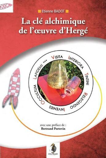 Couverture du livre « La clé alchimique dans l'oeuvre d'Hergé » de Etienne Badot aux éditions Editions La Pierre Philosophale