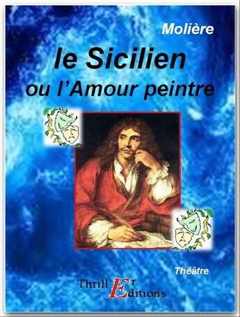 Couverture du livre « Le sicilien ou l'amour peintre » de Moliere aux éditions Thriller Editions