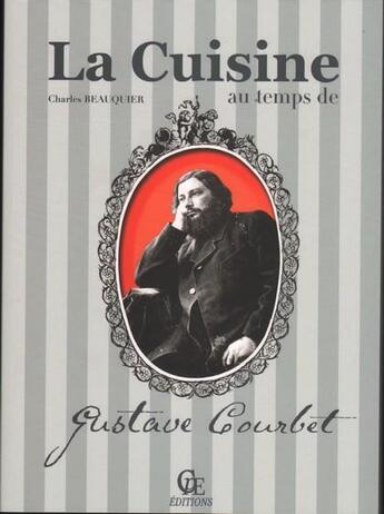 Couverture du livre « La cuisine au temps de Gustave Courbet » de Charles Beauquier aux éditions Communication Presse Edition