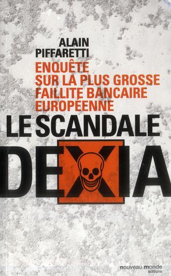 Couverture du livre « Le scandale dexia - enquete sur la plus grosse faillite bancaire europeenne » de Alain Piffaretti aux éditions Nouveau Monde