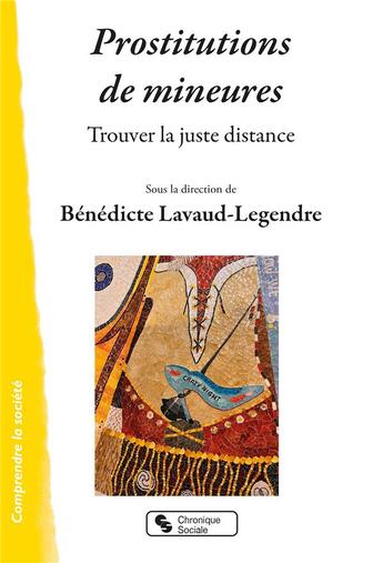 Couverture du livre « Prostitution de mineures : trouver la juste distance » de Benedicte Lavaud-Legendre et Collectif aux éditions Chronique Sociale