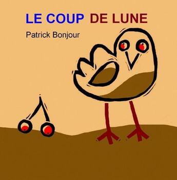 Couverture du livre « Le coup de lune » de Patrick Bonjour aux éditions Unicite