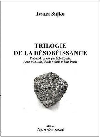 Couverture du livre « Trilogie de la désobéissance : rose is a rose / scènes de la pomme / ce n'est pas nous, ce n'est que du verre » de Ivana Sajko et Milos Lazin aux éditions Espace D'un Instant