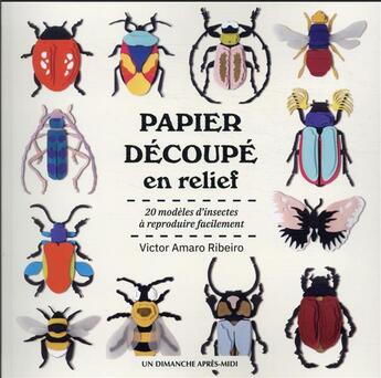 Couverture du livre « Papier découpé en relief : 20 modèles d'instectes à reproduire facilement » de Victor Amaro Ribeiro aux éditions Un Dimanche Apres-midi