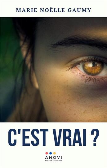 Couverture du livre « C'est vrai ? » de Marie Noelle Gaumy aux éditions Anovi